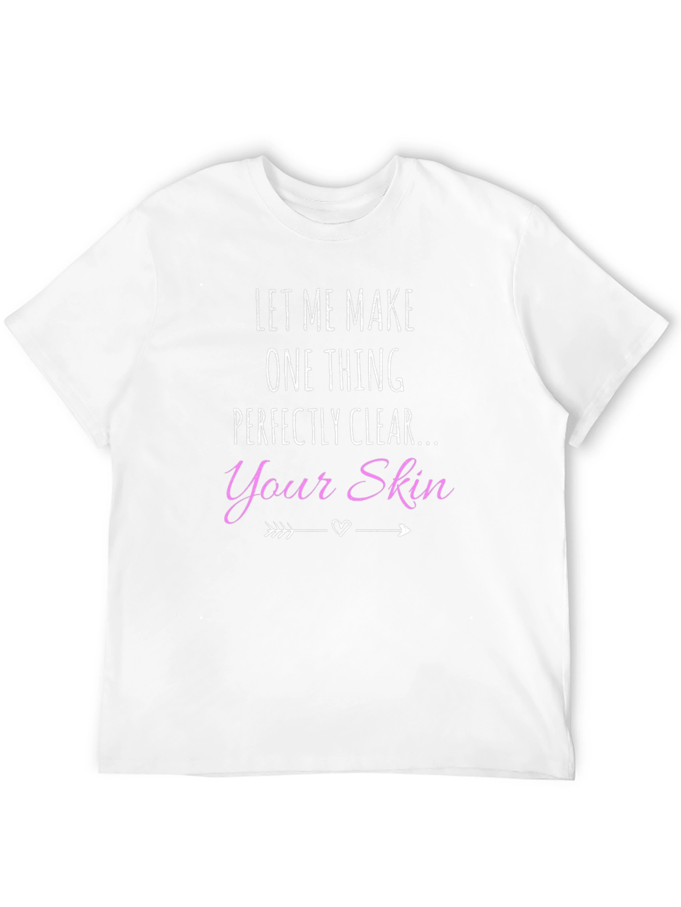 Let Me Make One Thing Perfectly Clear T-Shirt