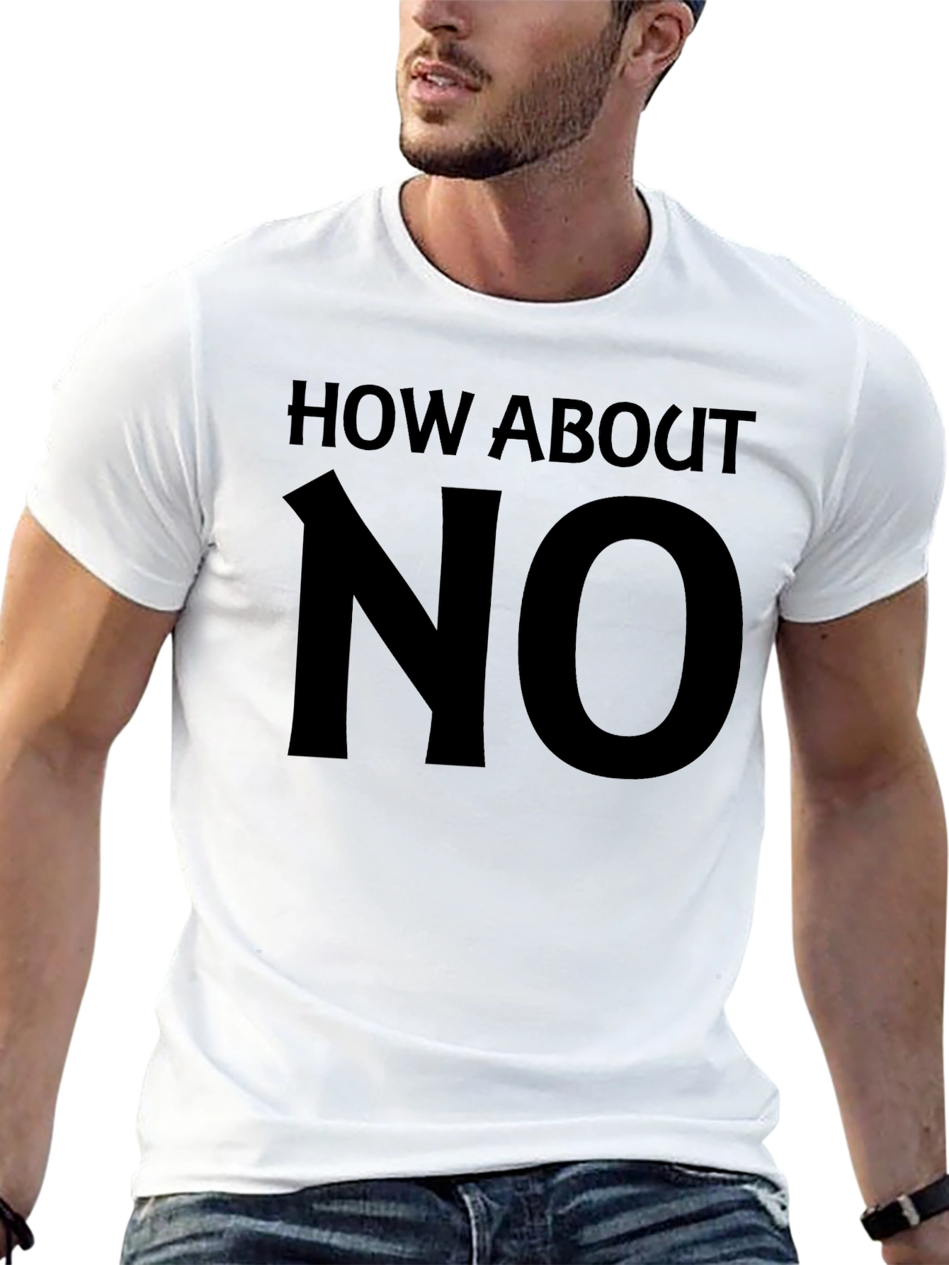 How About No Graphic Tee - Bold Statement T-Shirt