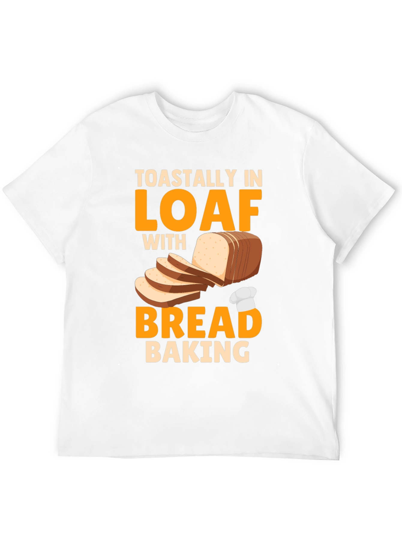 Toastally In Loaf Bread Baking T-Shirt