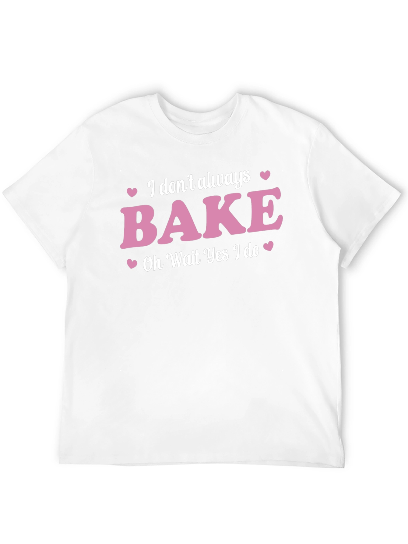 Funny Baking T-Shirt - I Dont Always Bake