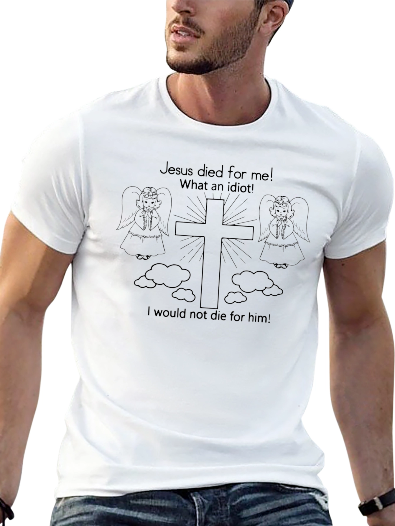 Humorous Christian T-Shirt: Jesus Died For Me