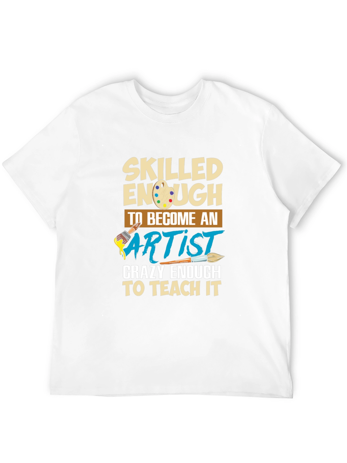 Skilled Enough to Become Artist T-Shirt