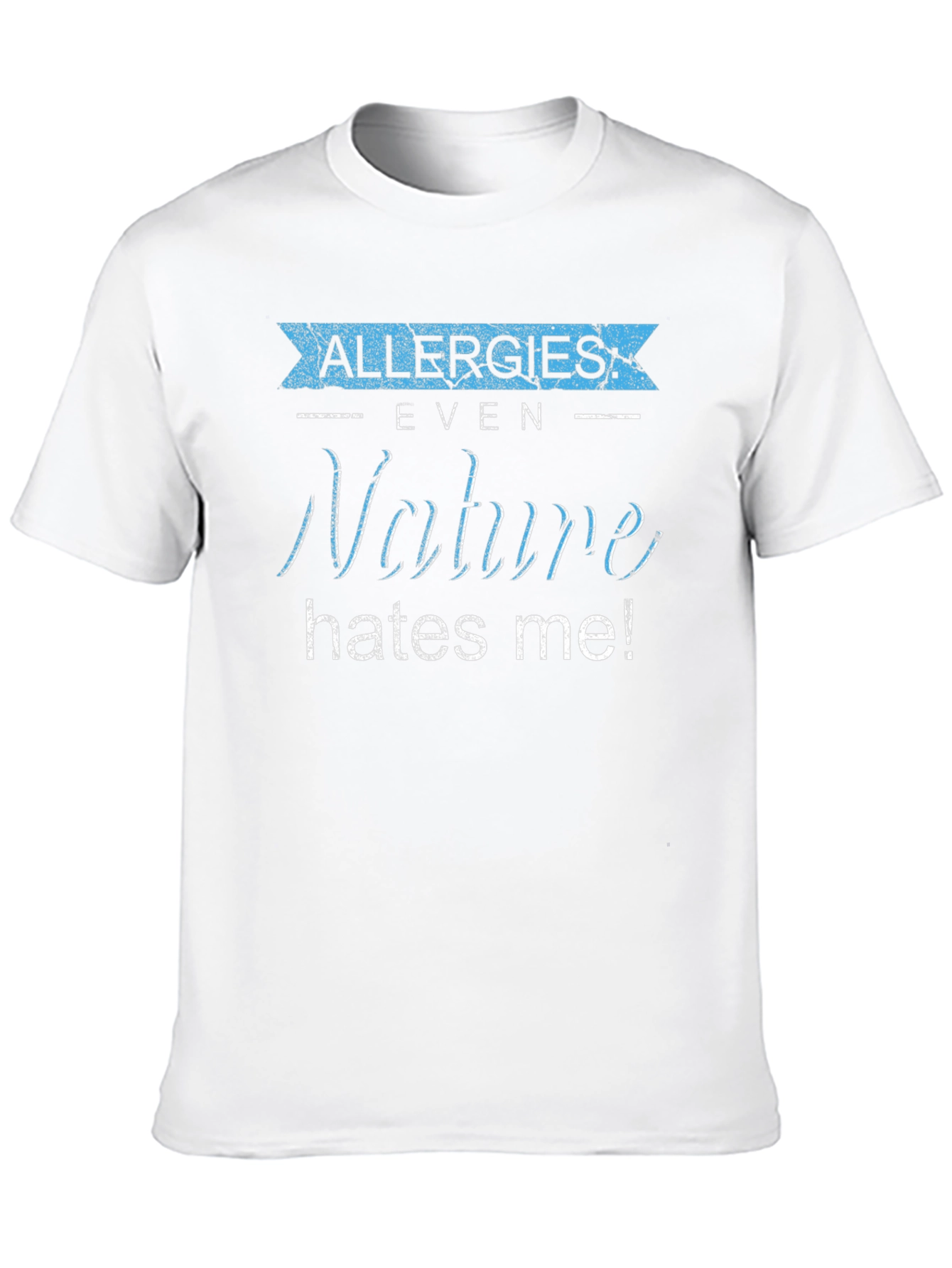 Allergies Nature Hates Me! Graphic Tee