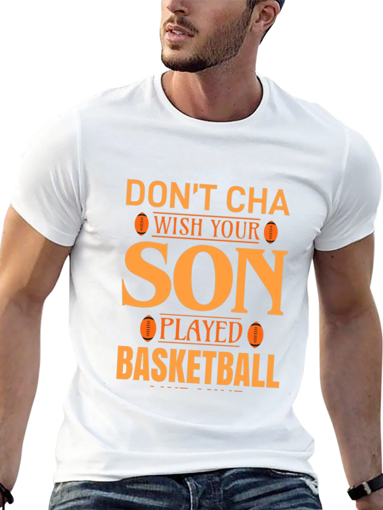 Dont Cha Wish Your Son Played Basketball T-Shirt