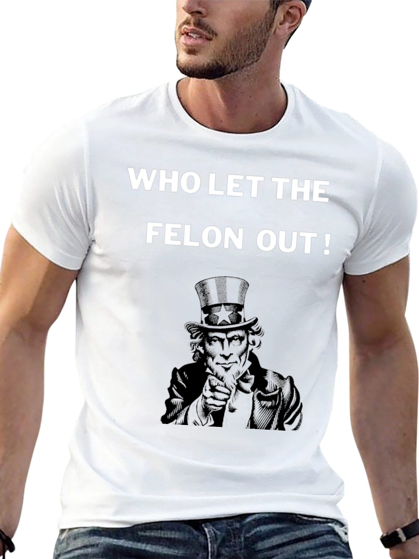 Who Let the Felon Out T-Shirt Uncle Sam