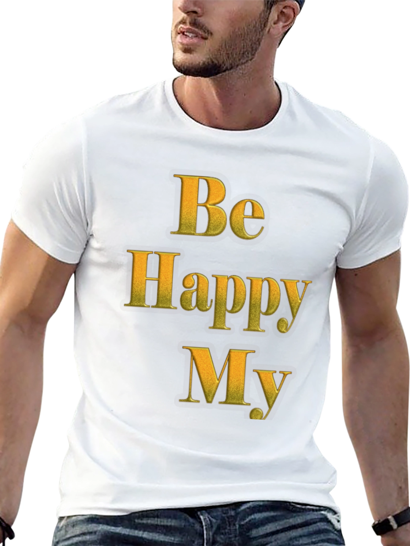 Be Happy My T-Shirt - Positive Message Tee