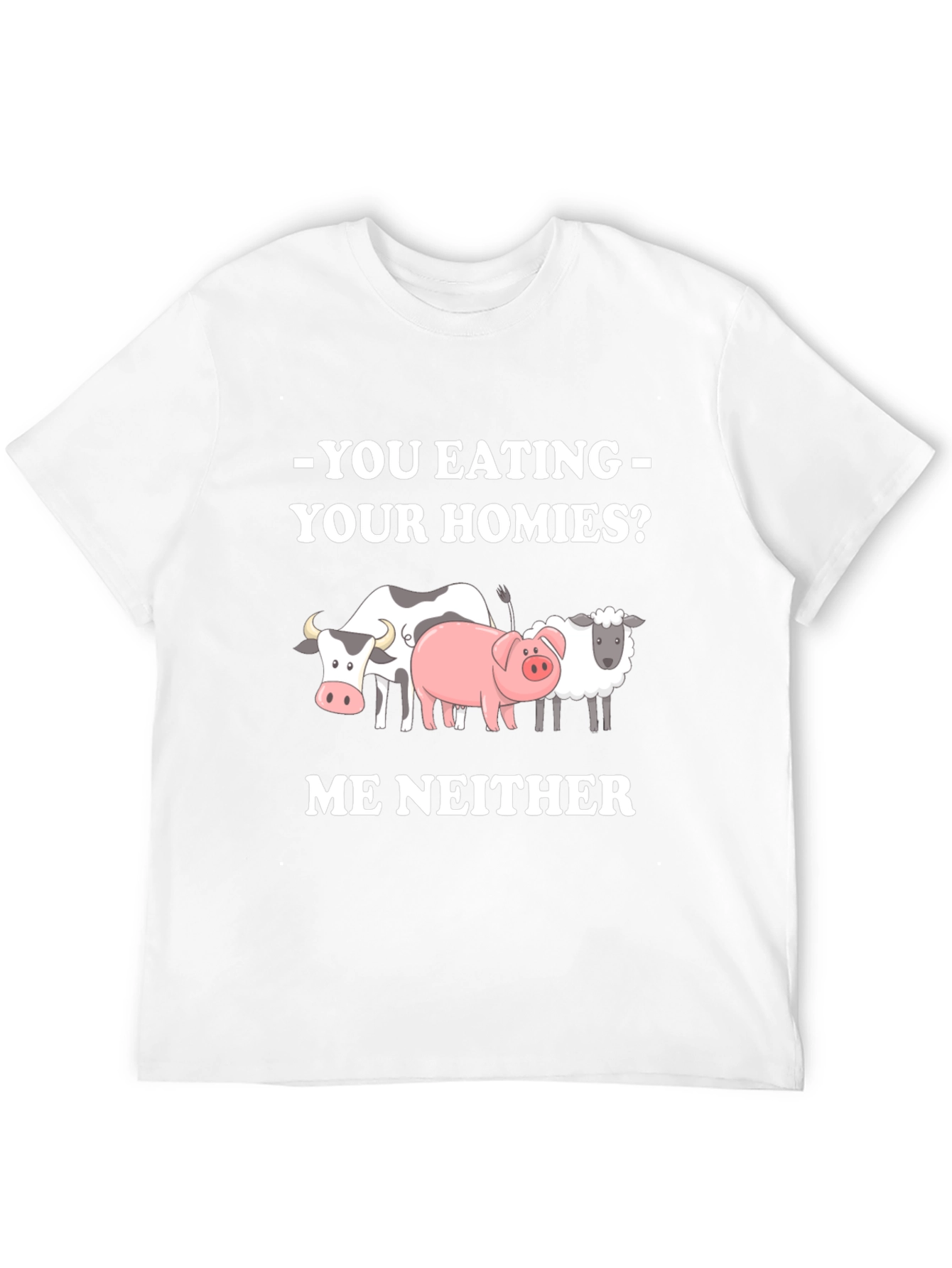 Vegan Tee - You Eating Your Homies? Me Neither