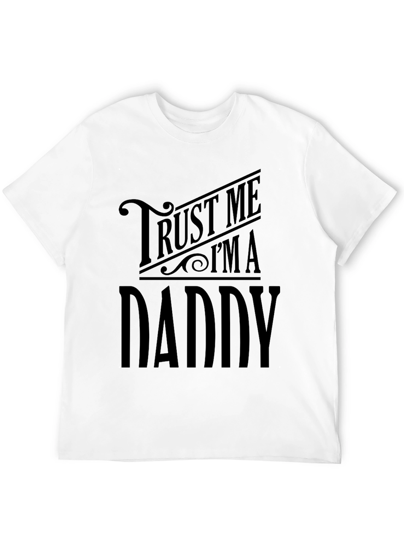 Trust Me Im A Daddy Funny Graphic T-Shirt