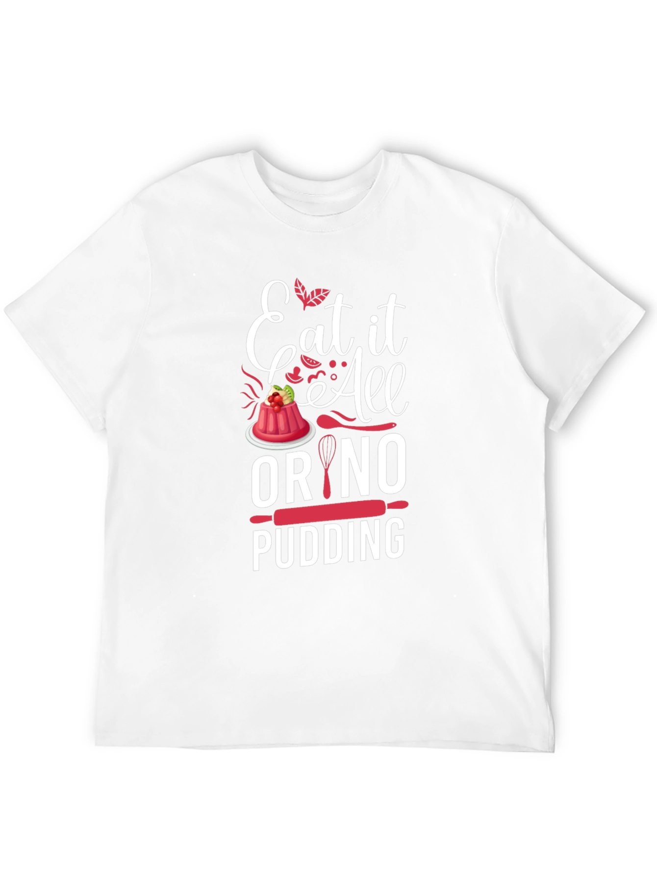 Eat It All Or No Pudding Graphic T-Shirt