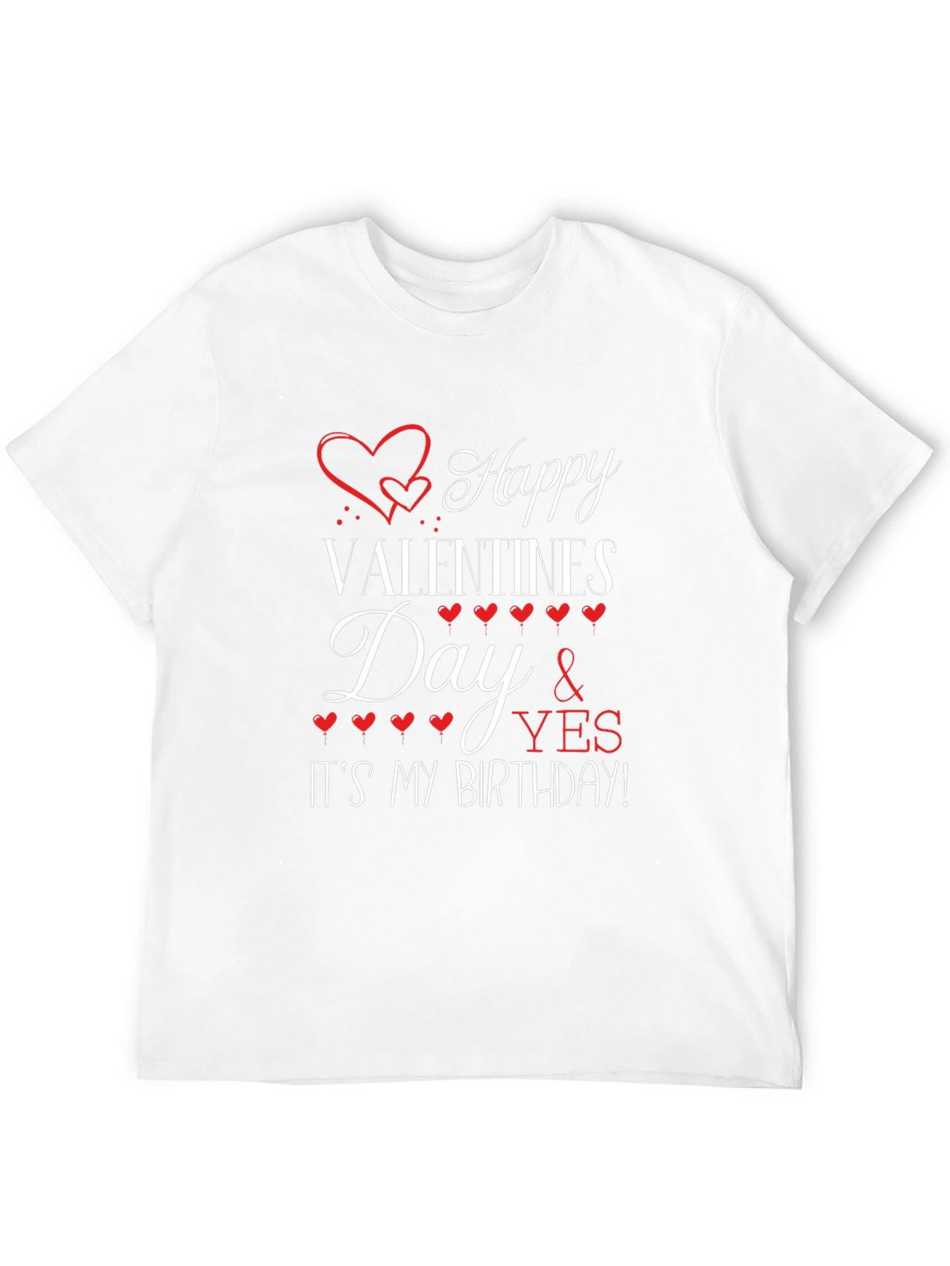 Happy Valentines Day and Its My Birthday T-Shirt