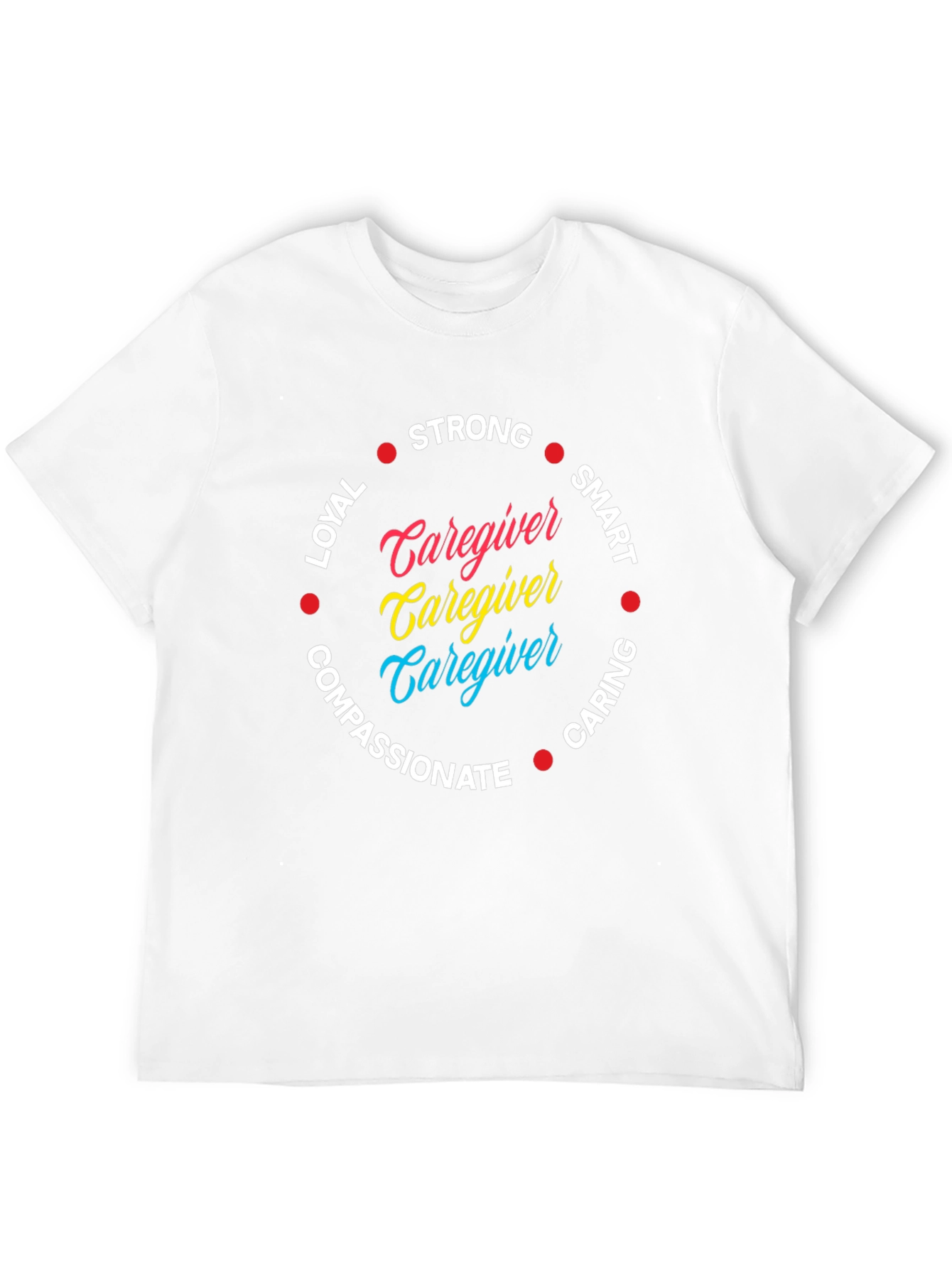 Caregiver Qualities T-Shirt: Strong Loyal Smart & Caring