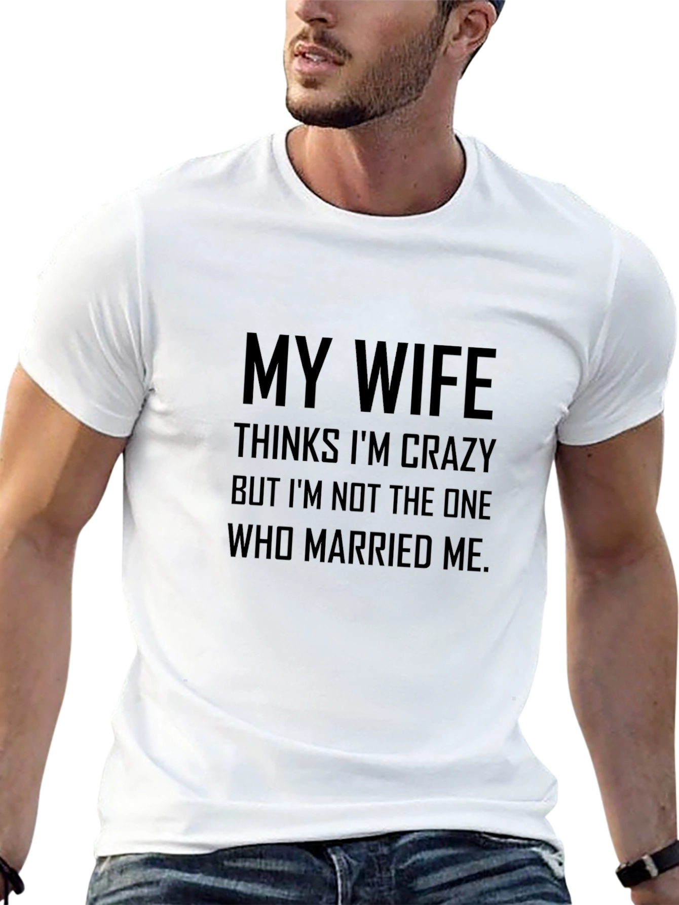 Funny My Wife Thinks Im Crazy Black T-Shirt