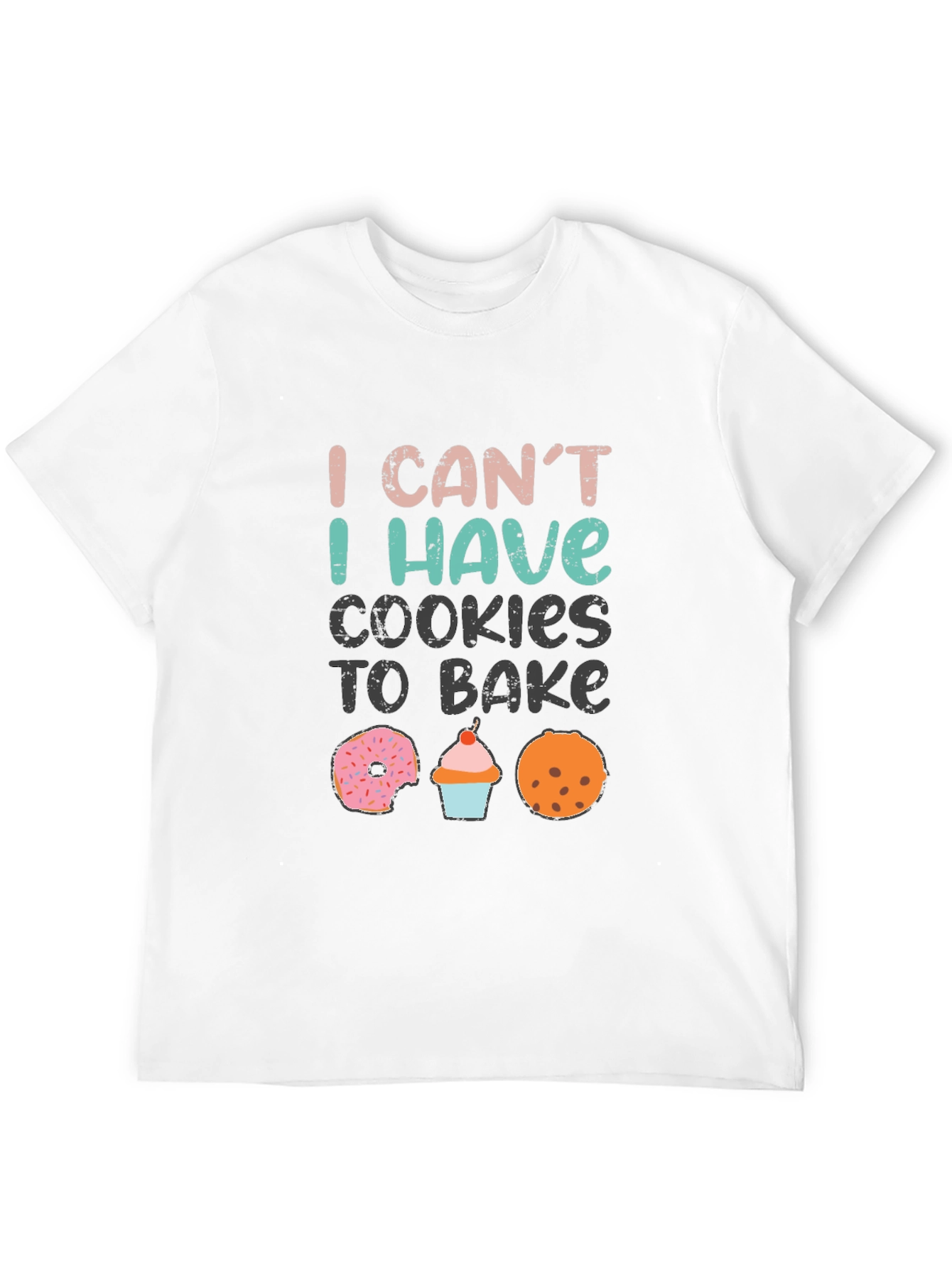 Baking Humor T-Shirt: I Cant Cookies to Bake