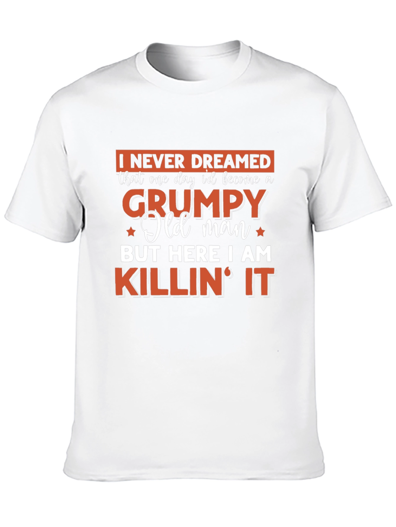 Grumpy Old Man T-Shirt - Killin It!