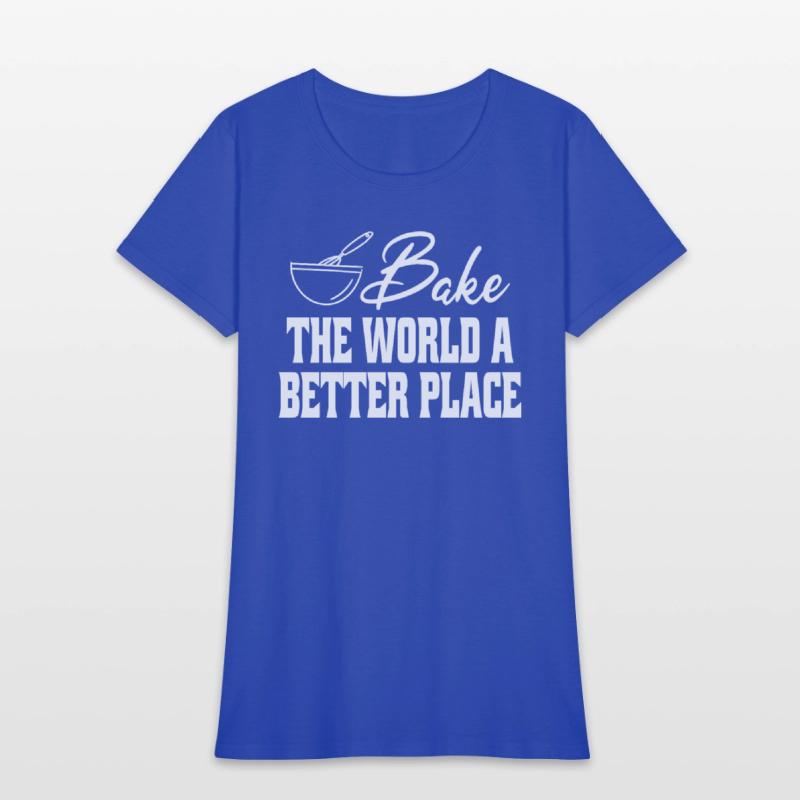 Bake The World A Better Place Funny Baking Lovers