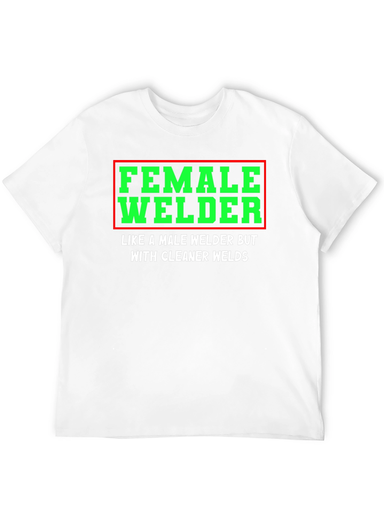 Female Welder T-Shirt - Clean Welds - Funny Gift