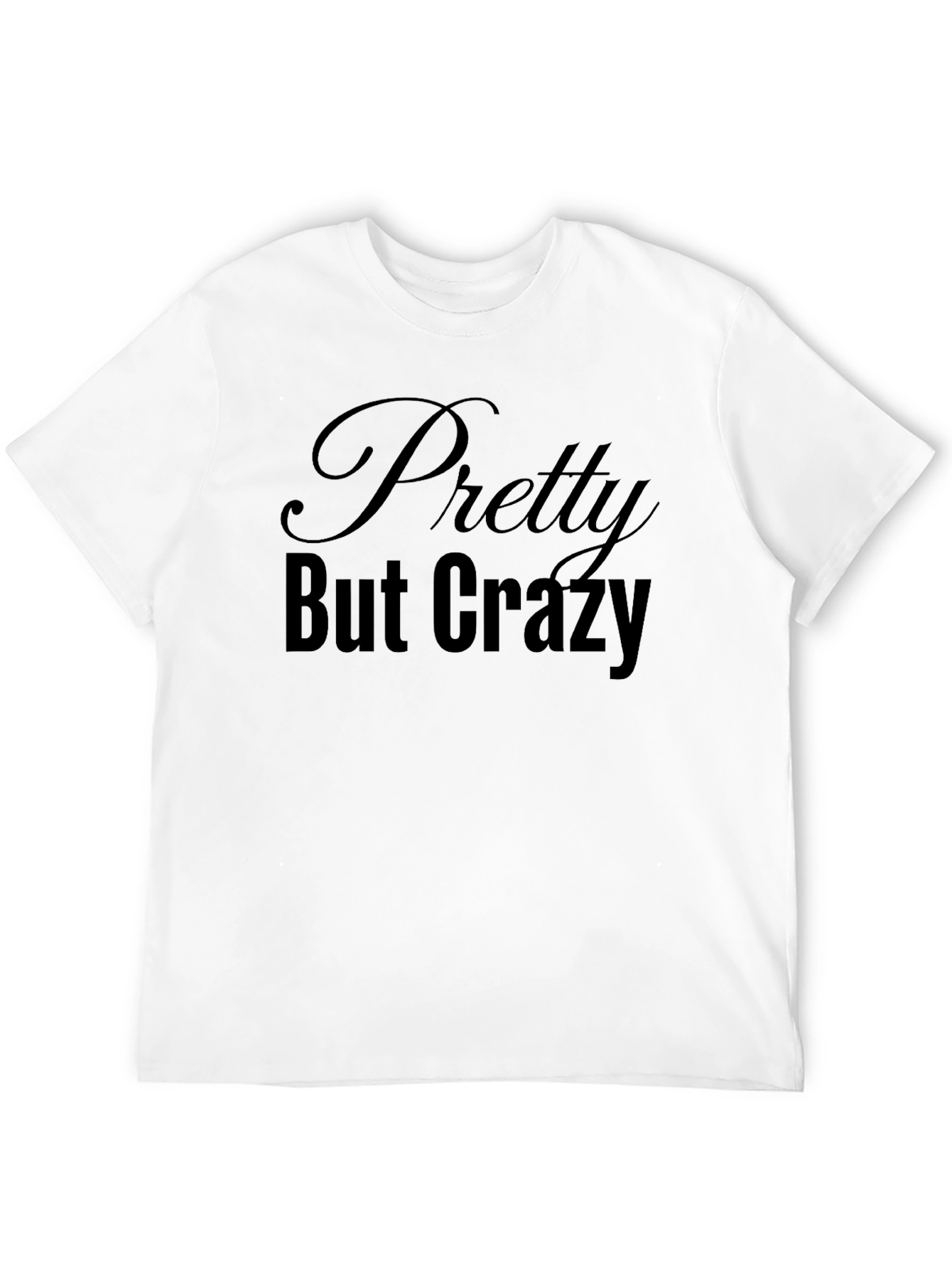 Pretty But Crazy Graphic Tee - Black Unisex T-Shirt