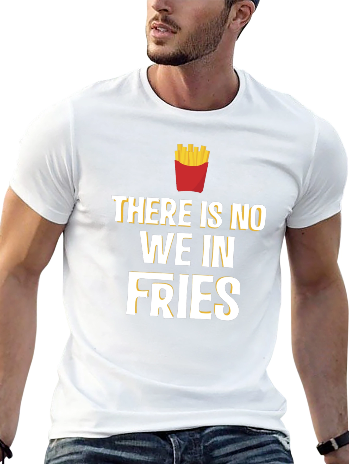 Funny Foodie T-Shirt: There Is No We In Fries