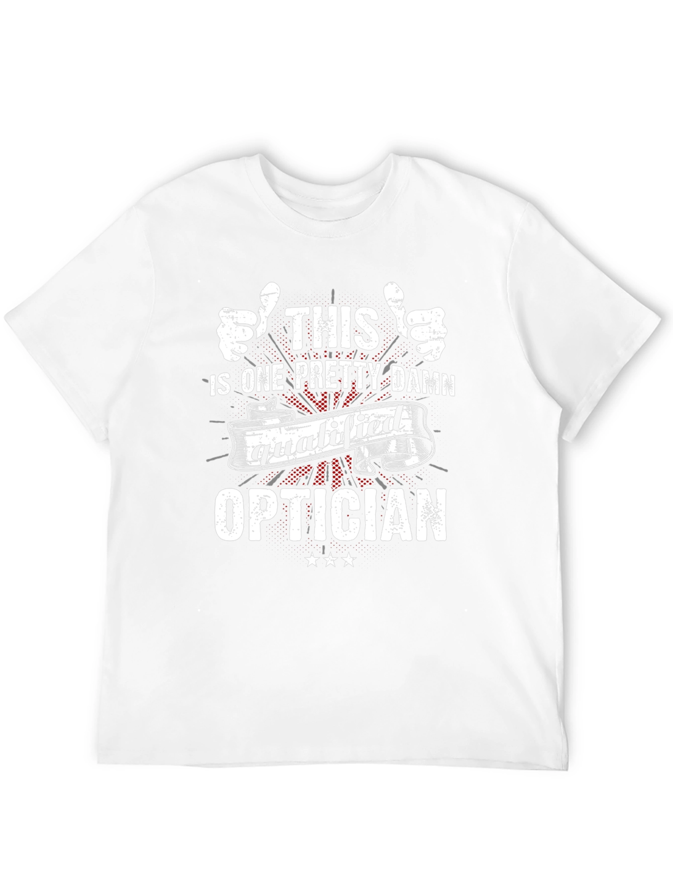 This Is One Pretty Damn Qualified Optician T-Shirt