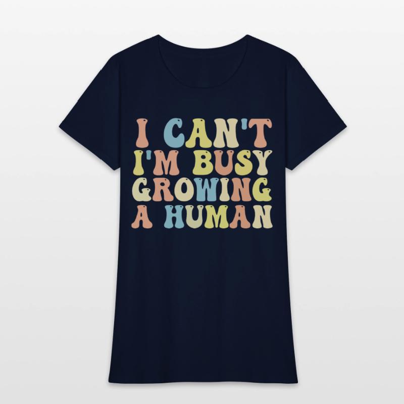 I Can't I'm Busy Growing A Human
