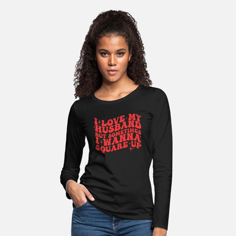 I LOVE MY HUSBAND BUT SOMETIMES I WANNA SQUARE UP