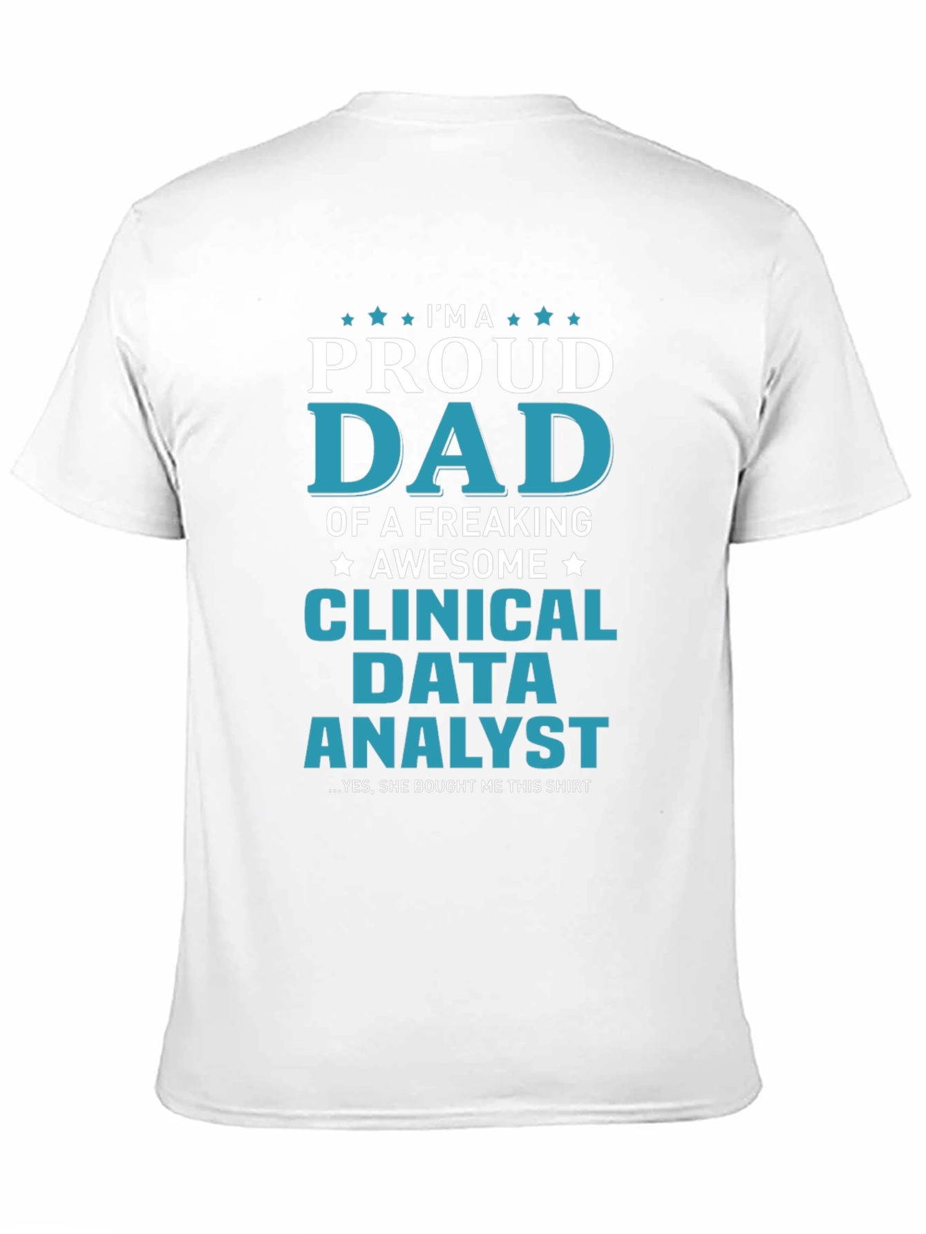 Proud Dad Clinical Data Analyst Graphic T-Shirt
