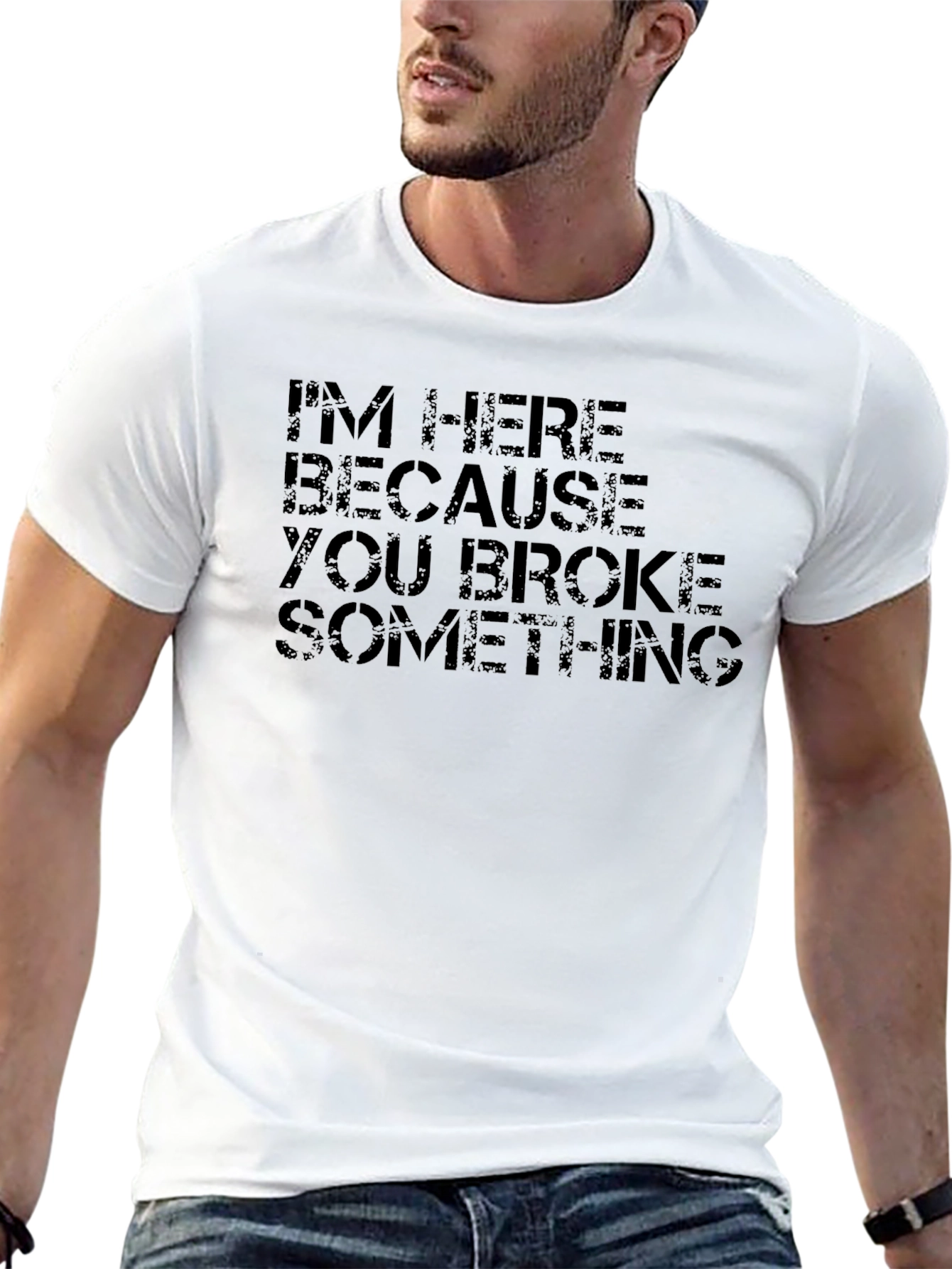 Im Here Because You Broke Something Black T-Shirt