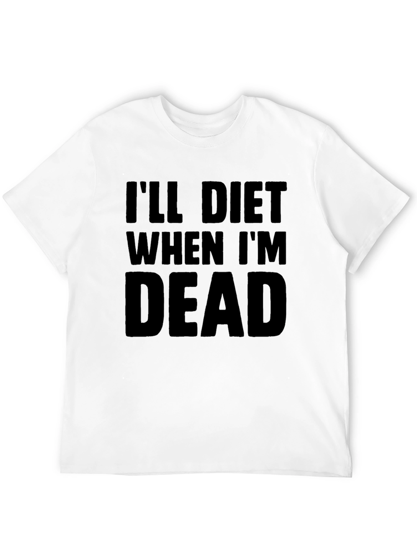 Ill Diet When Im Dead Black T-Shirt