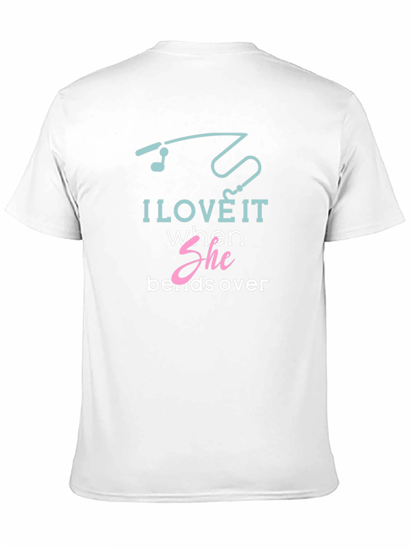 I Love It When She Bends Over T-Shirt