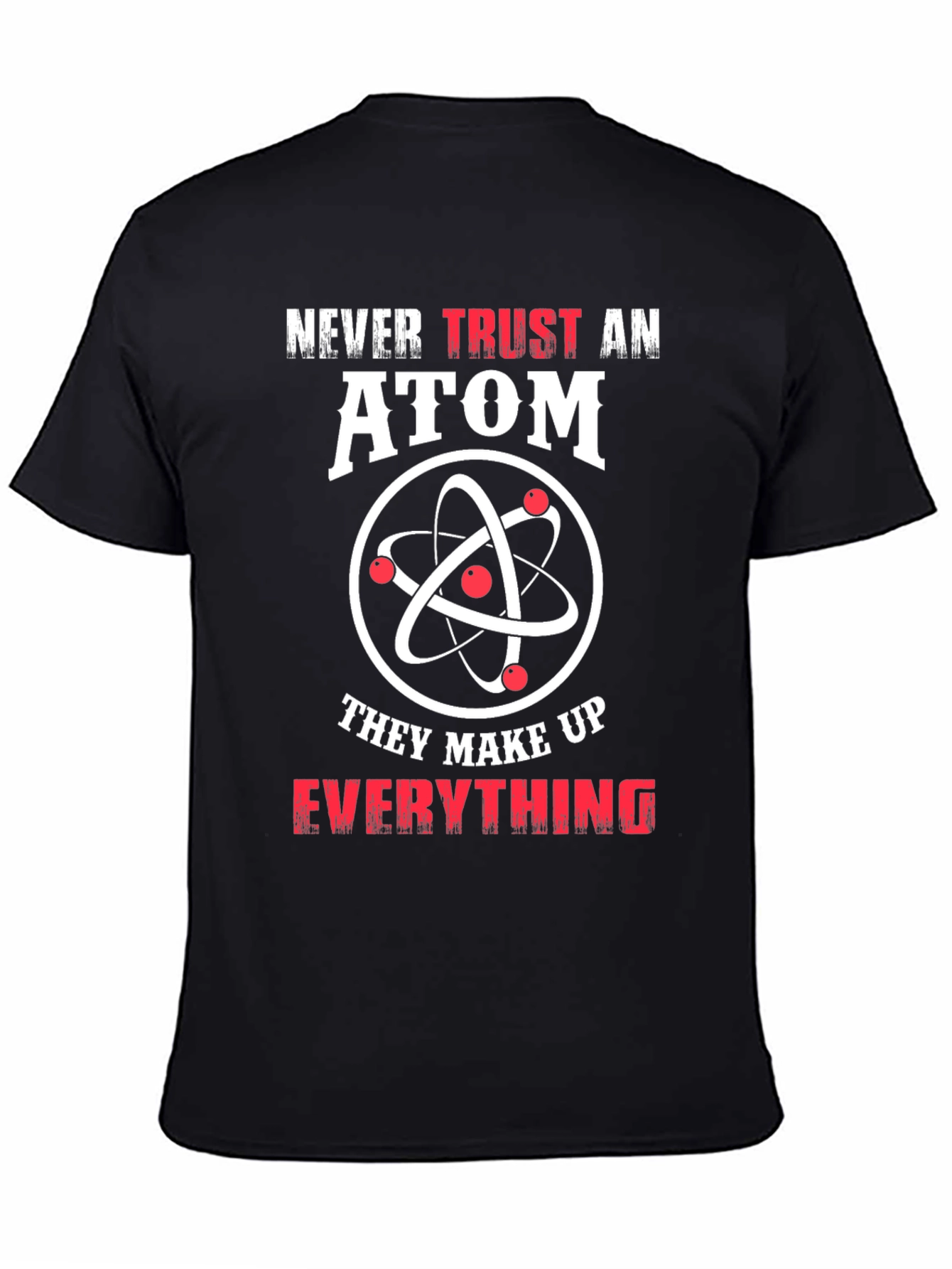 Never Trust An Atom T-Shirt Funny Science Tee
