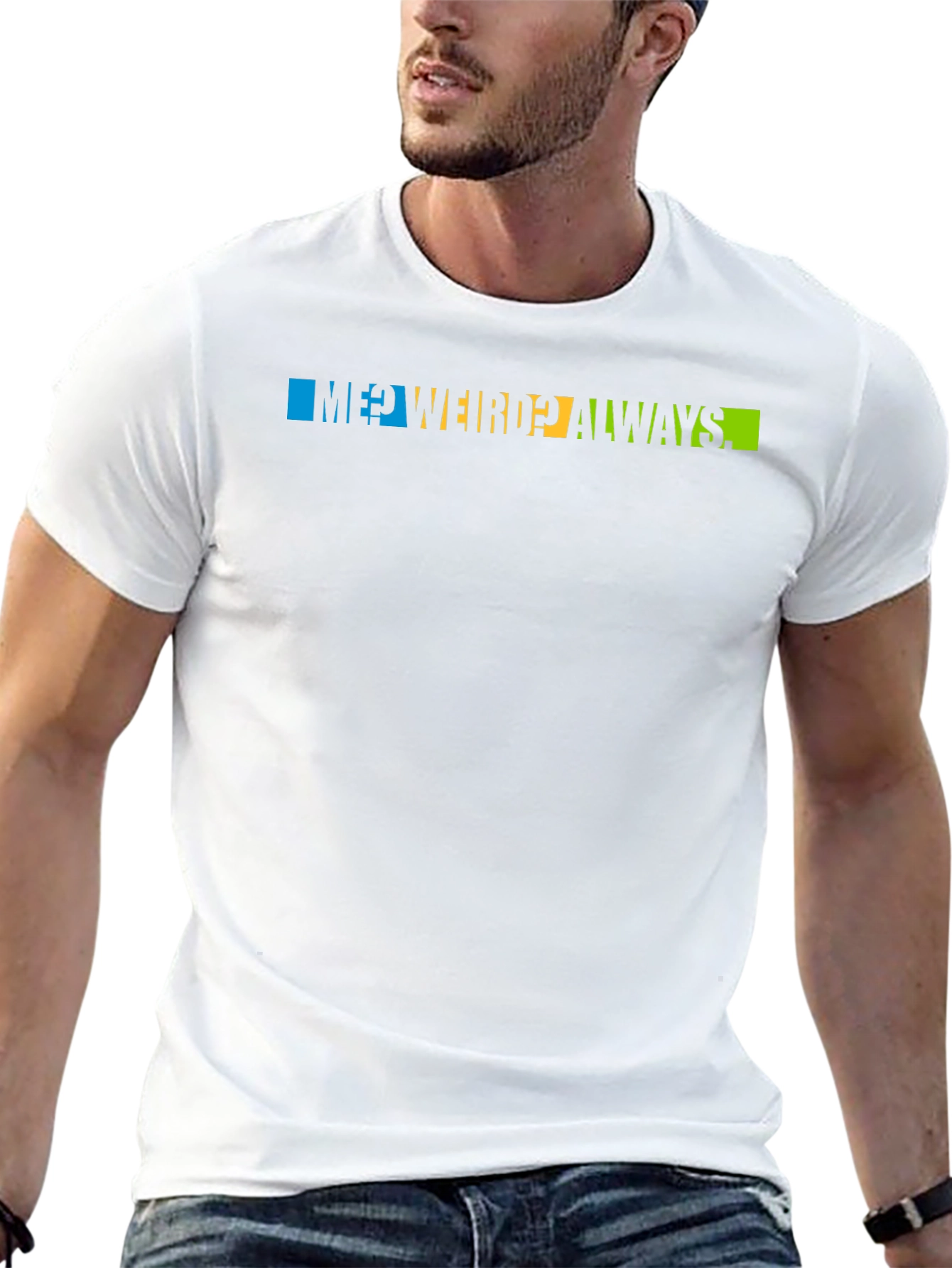 Me? Weird? Always T-Shirt - Trendy Graphic Tee