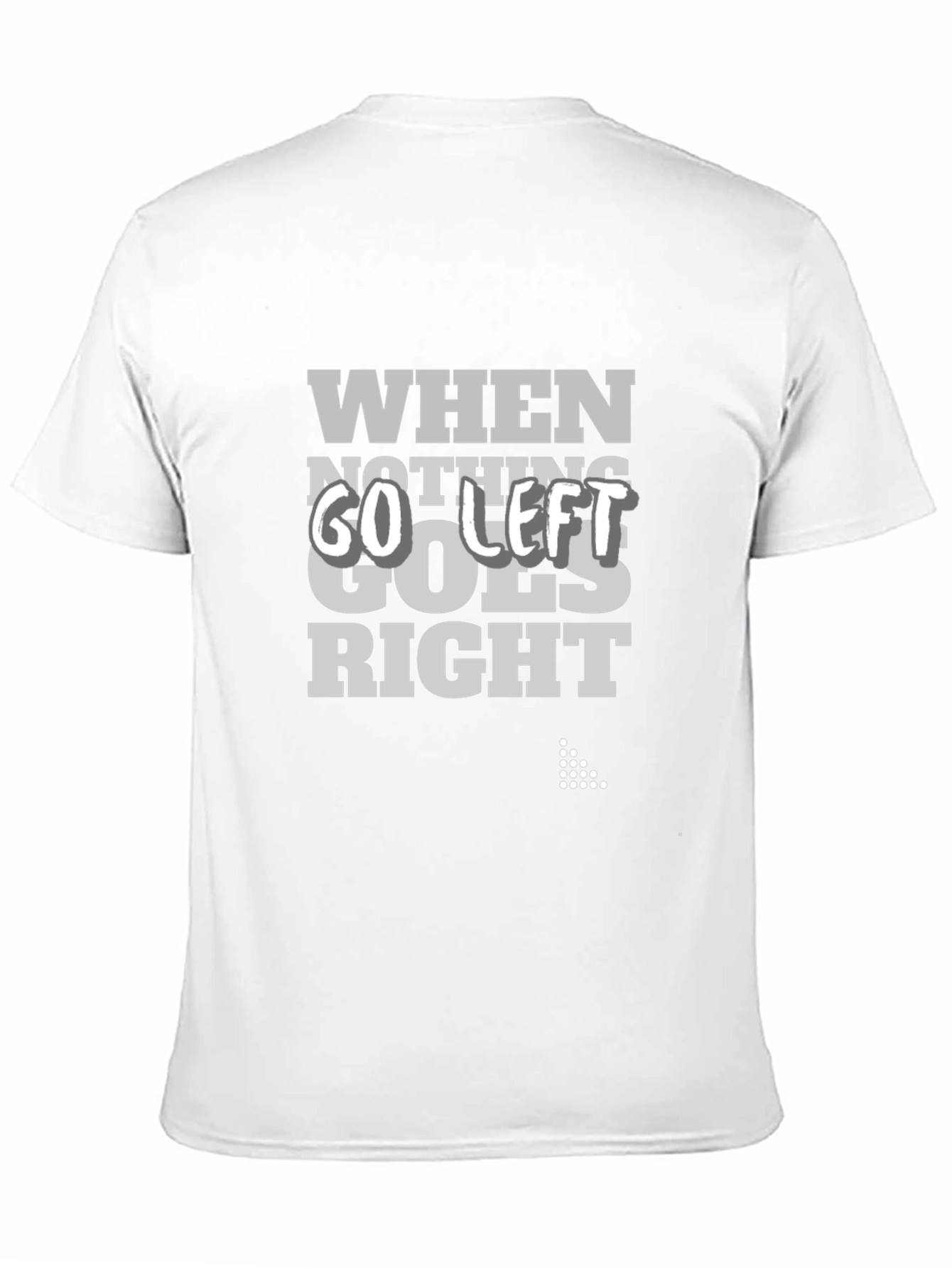 When Nothing Goes Right Go Left Graphic Tee