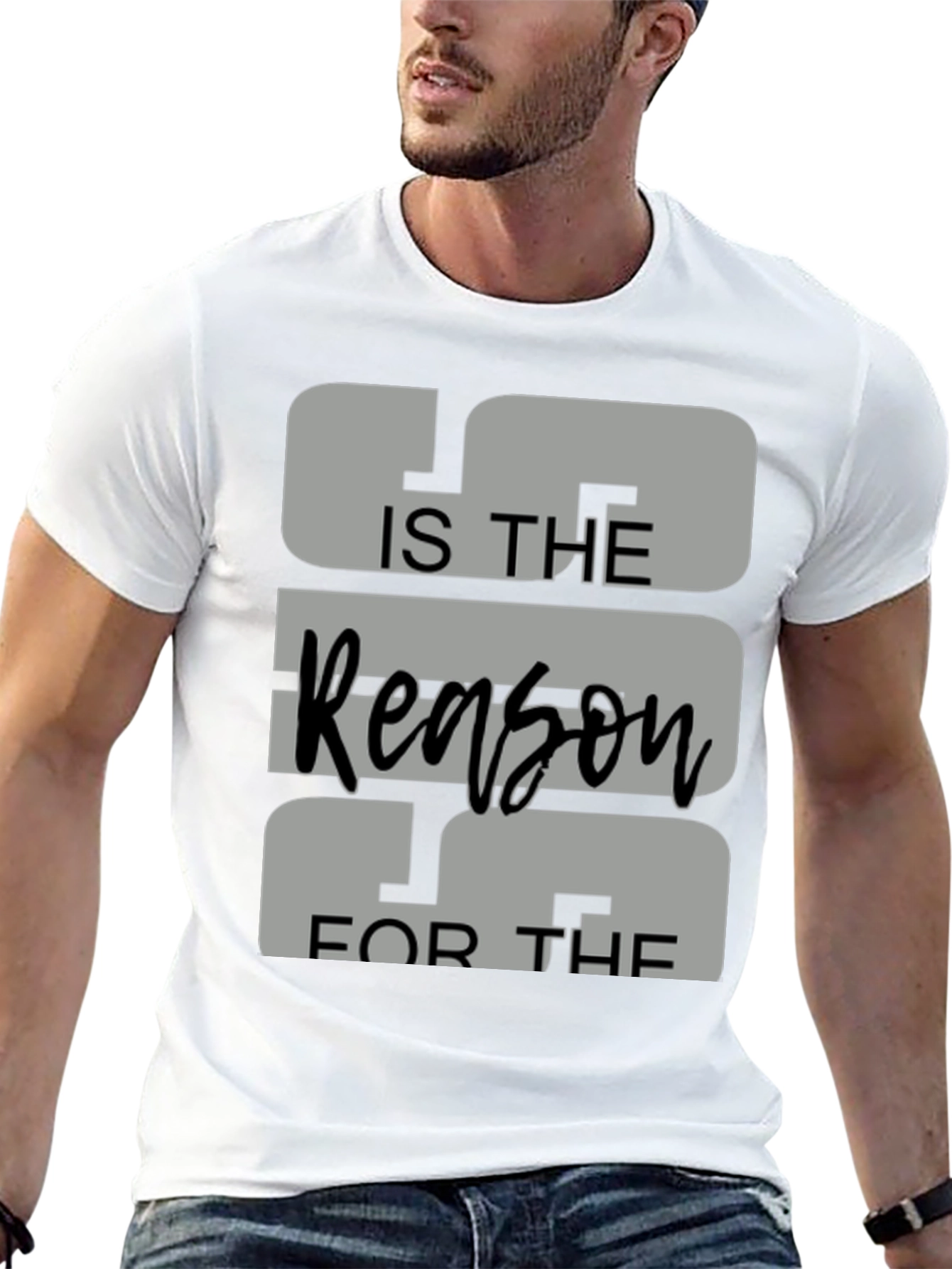 IS THE Reason FOR THE Graphic Tee