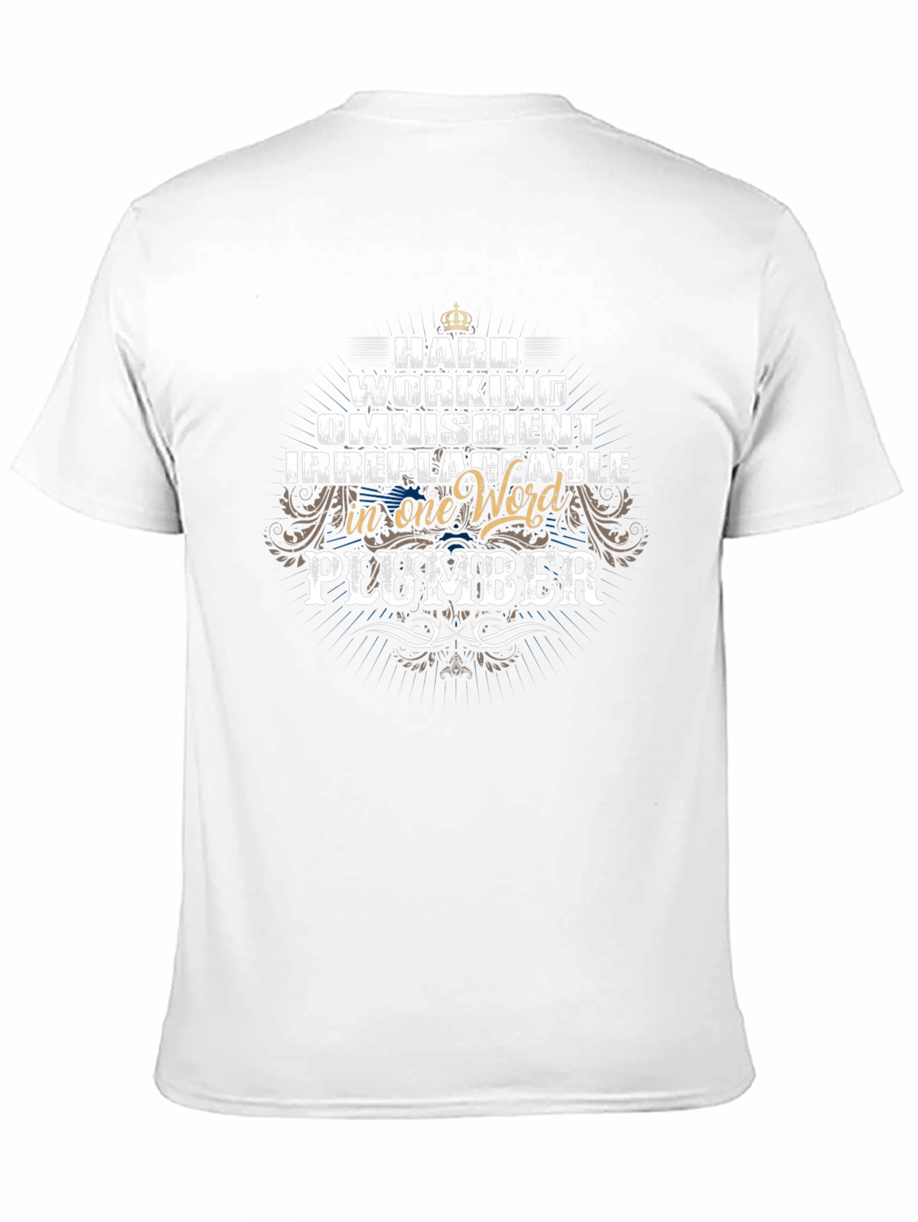 Hard Working Plumber T-Shirt - Omniscient & Irreplaceable