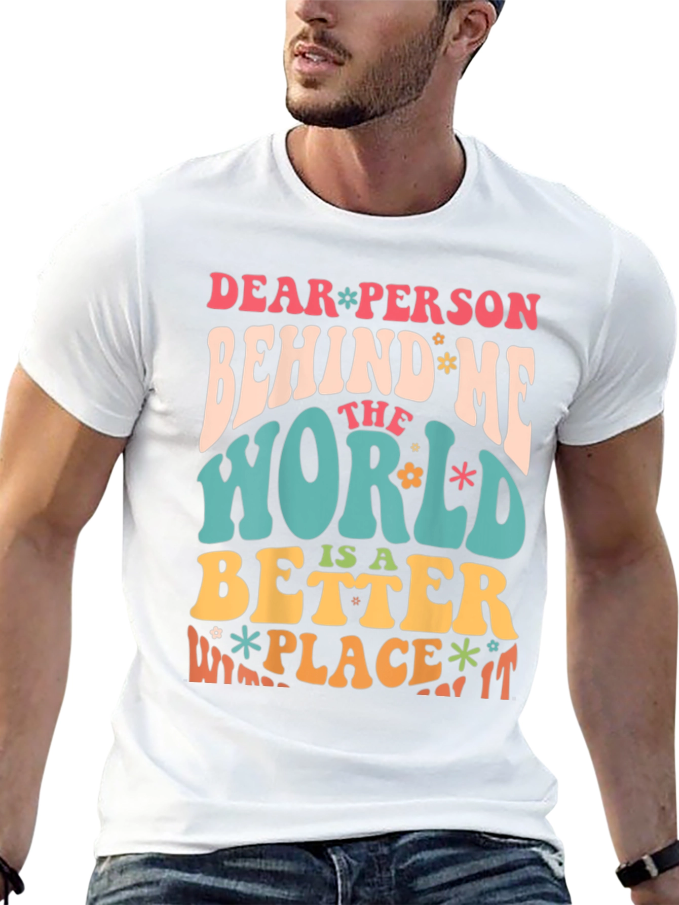 Dear Person Behind Me Positive Message T-Shirt