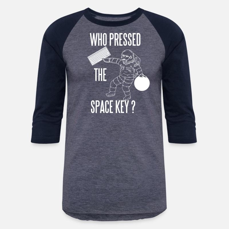 WHO PRESSED THE SPACE KEY NERD GEEK ASTRONAUT FUN