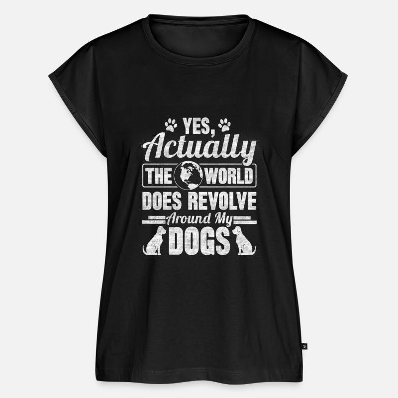 Yes Actually The World Does Revolve Around My Dogs