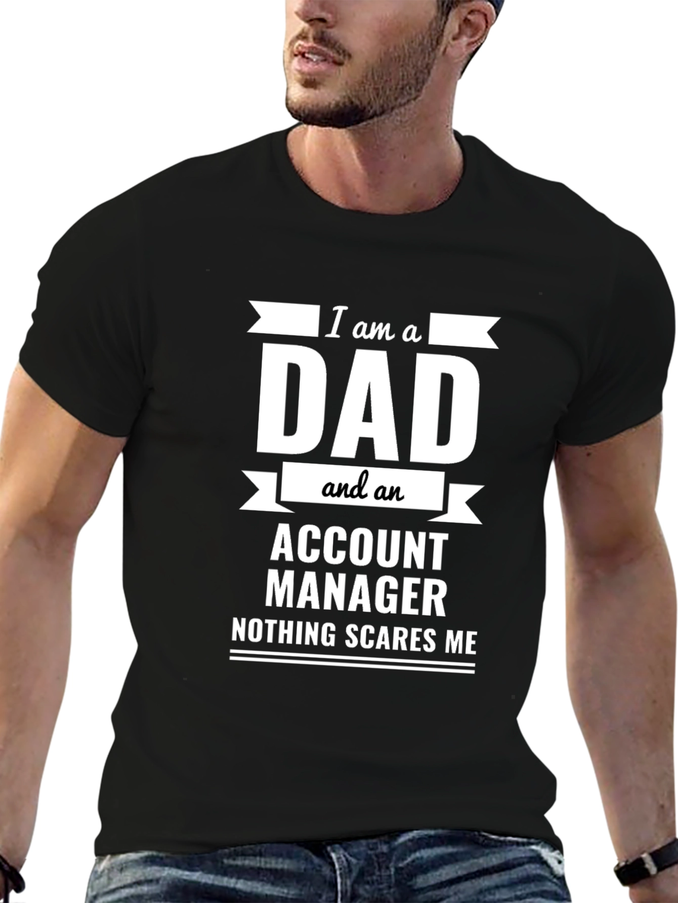 Dad Account Manager Novelty T-Shirt - Nothing Scares Me!