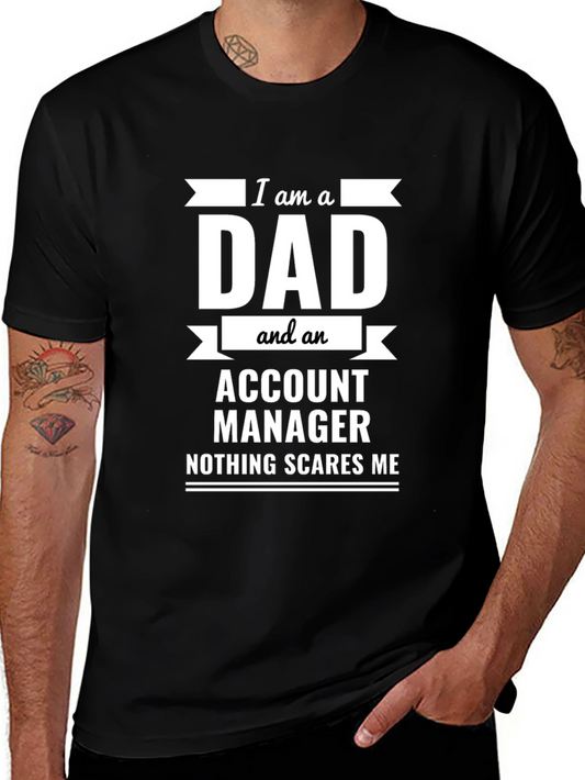 Dad Account Manager Novelty T-Shirt - Nothing Scares Me!