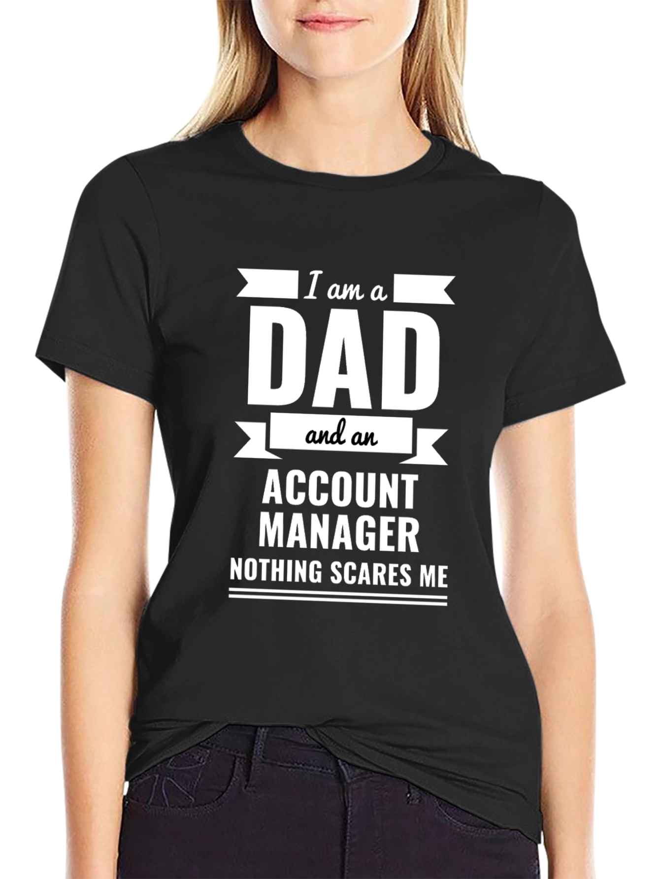 Dad Account Manager Novelty T-Shirt - Nothing Scares Me!
