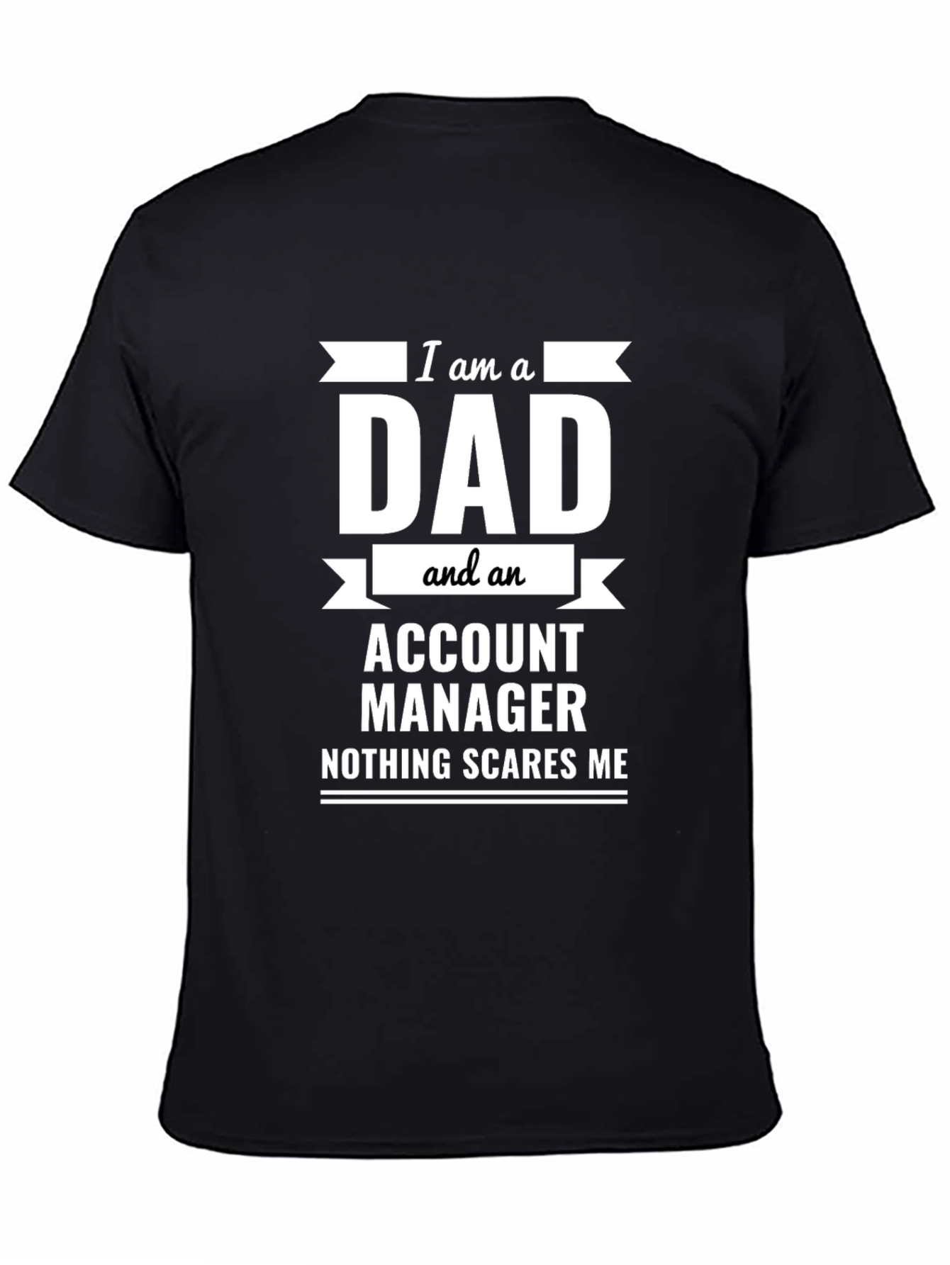 Dad Account Manager Novelty T-Shirt - Nothing Scares Me!