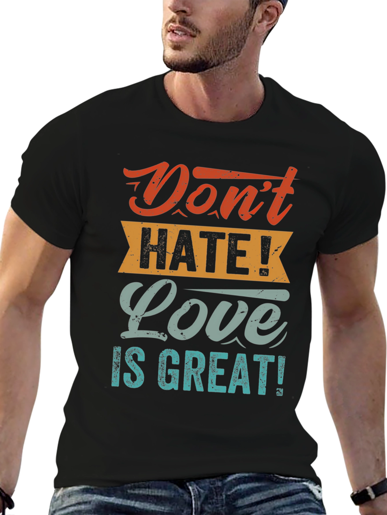 Dont Hate! Love is Great! T-Shirt