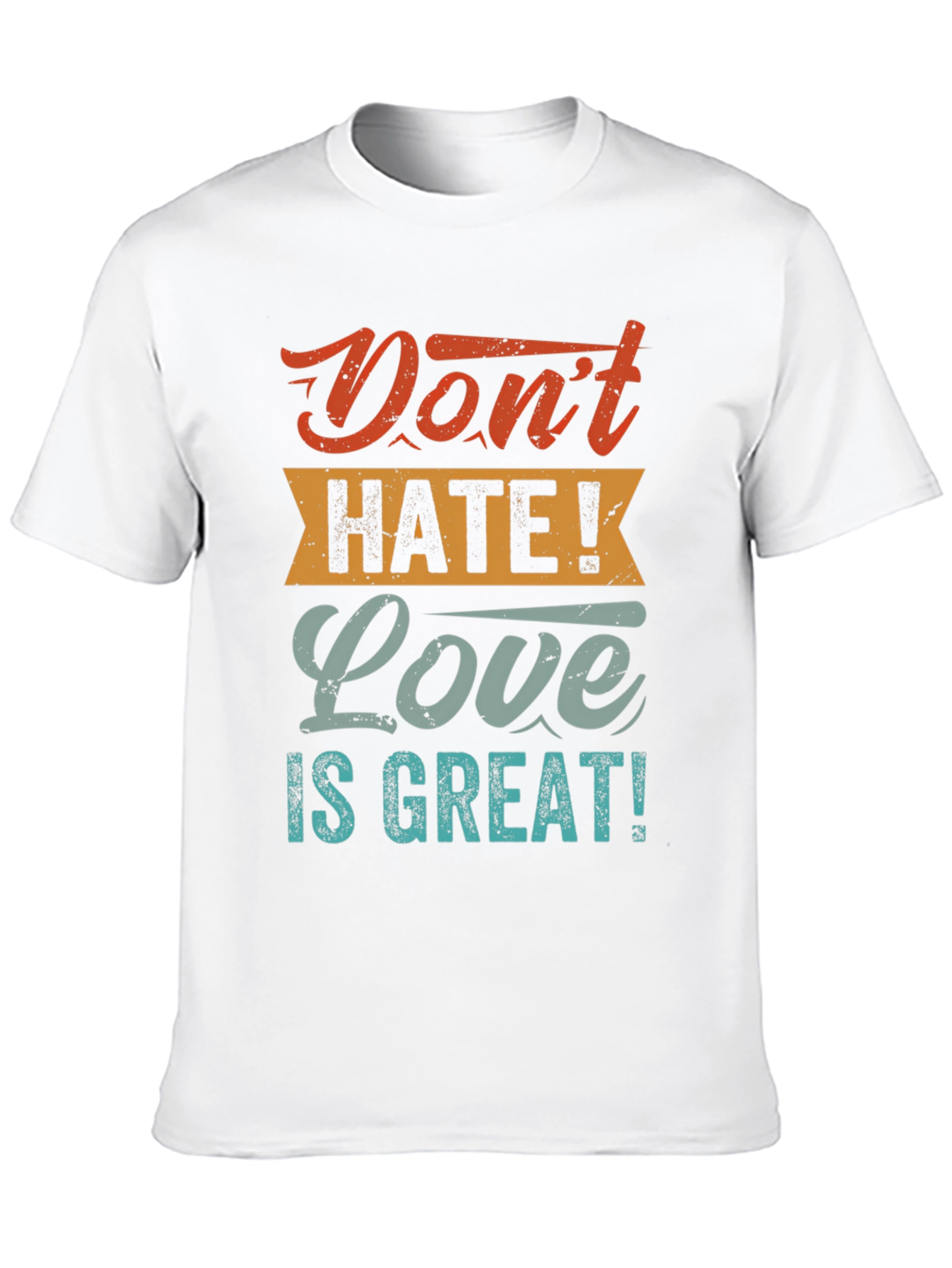 Dont Hate! Love is Great! T-Shirt