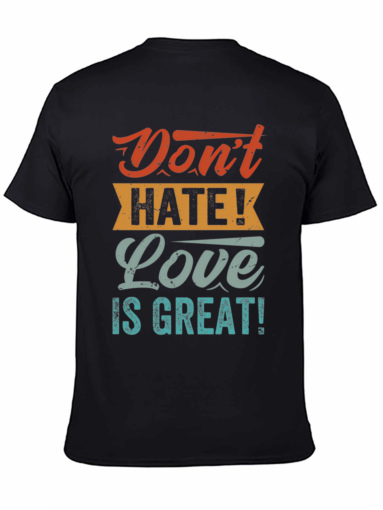 Dont Hate! Love is Great! T-Shirt