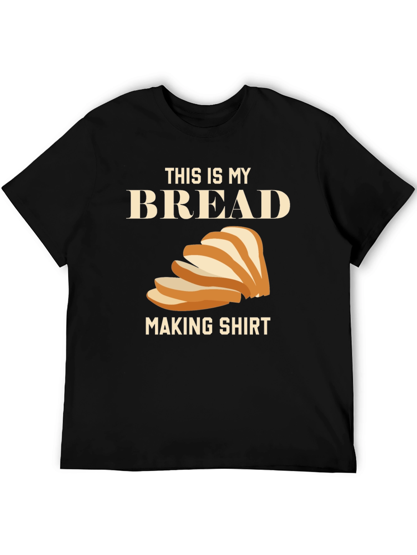 Bread Making Shirt - Funny Foodie Tee