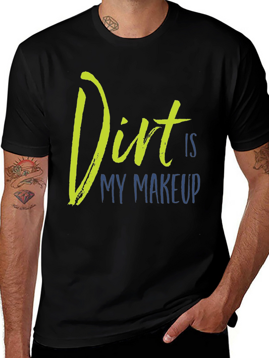Dirt Is My Makeup T-Shirt