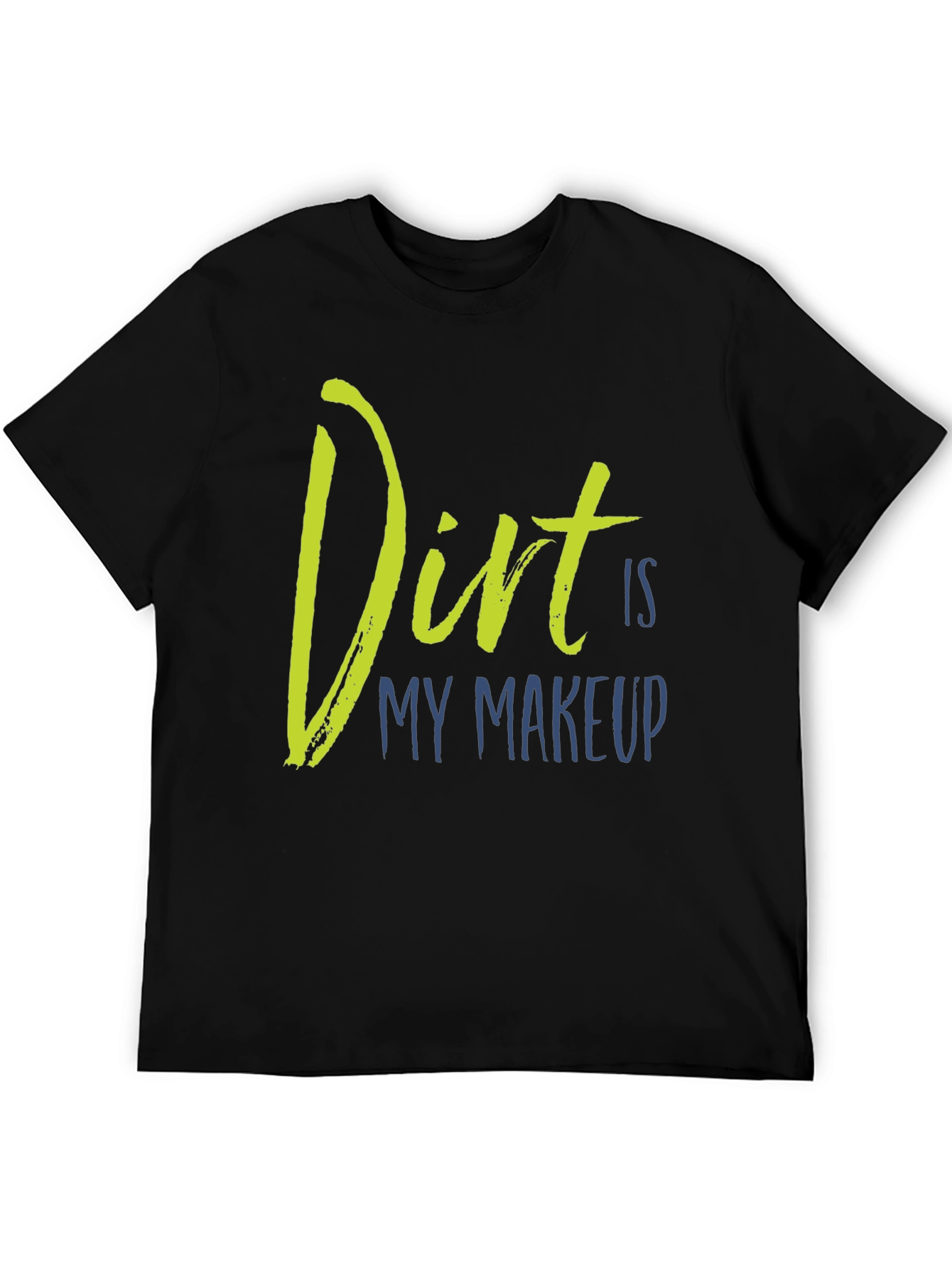 Dirt Is My Makeup T-Shirt