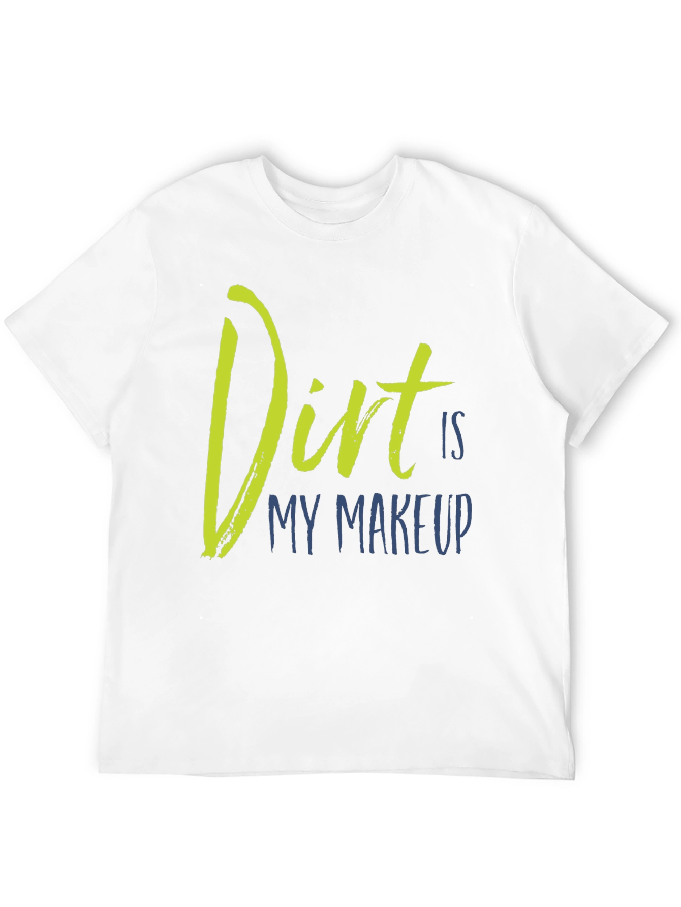 Dirt Is My Makeup T-Shirt