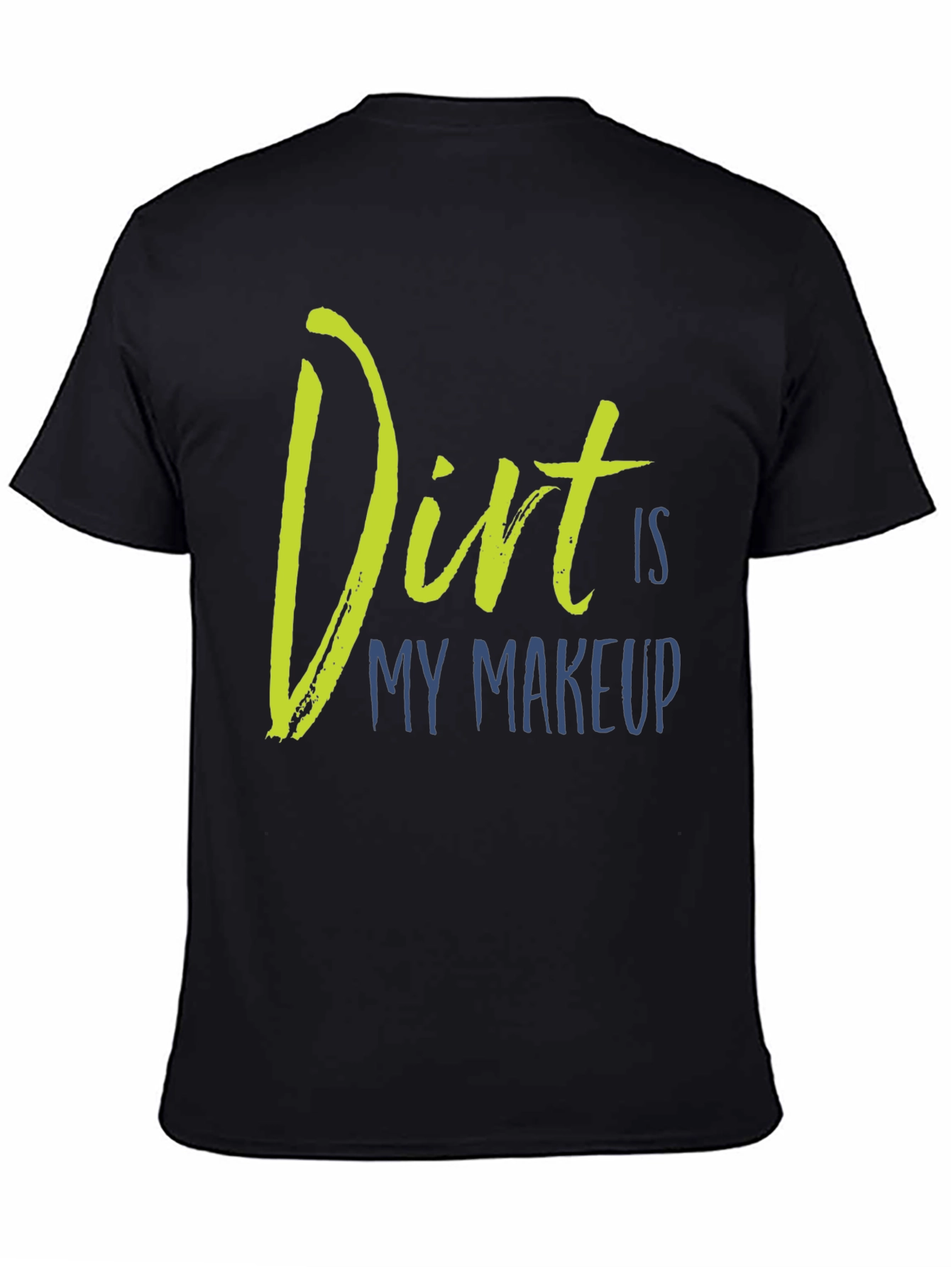 Dirt Is My Makeup T-Shirt
