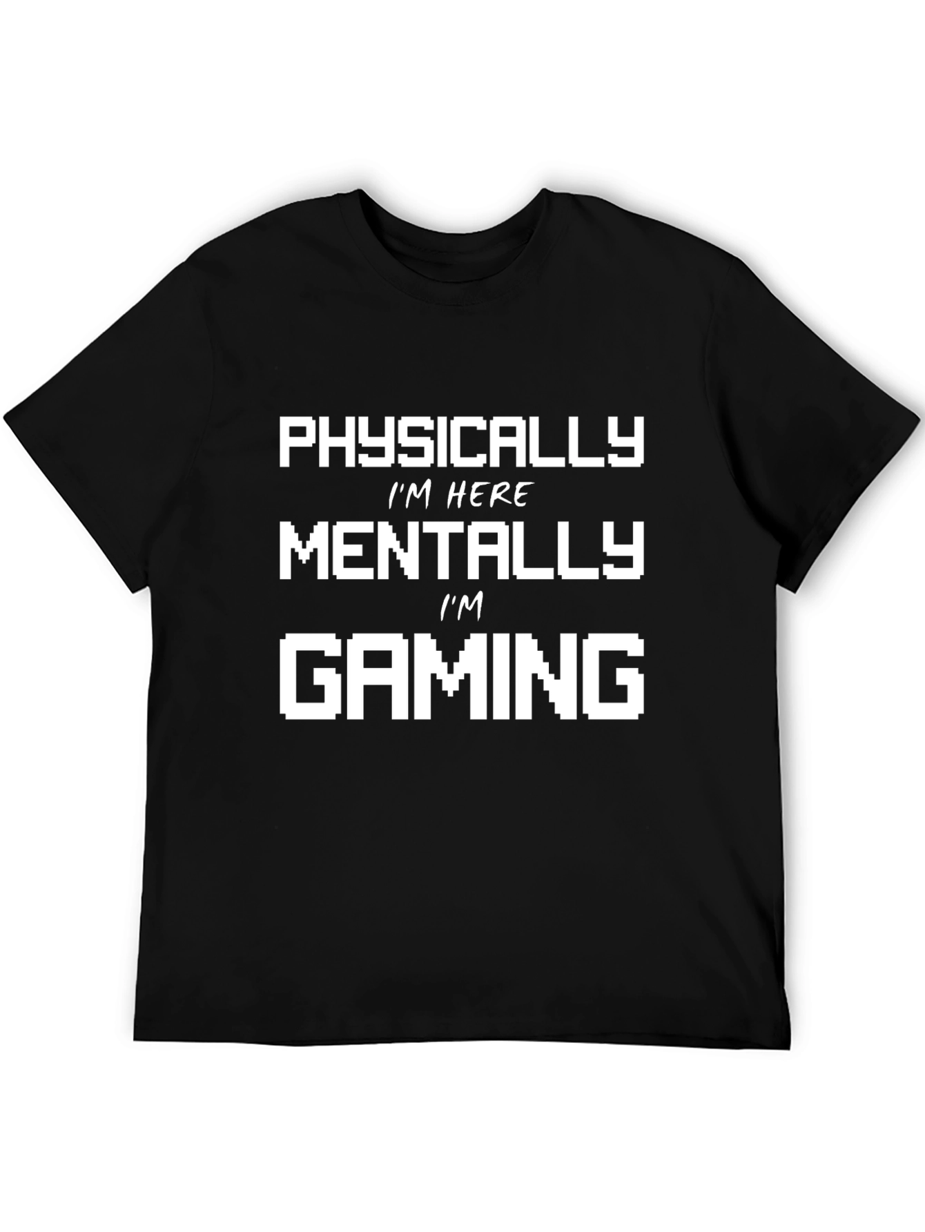 Gamer T-Shirt - Physically Here Mentally Gaming